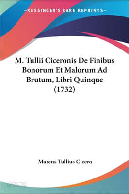 M. Tullii Ciceronis De Finibus Bonorum Et Malorum Ad Brutum, Libri Quinque (1732)