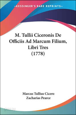 M. Tullii Ciceronis De Officiis Ad Marcum Filium, Libri Tres (1778)