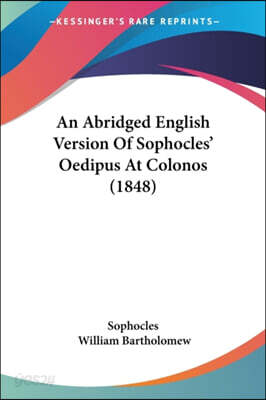 An Abridged English Version Of Sophocles' Oedipus At Colonos (1848)