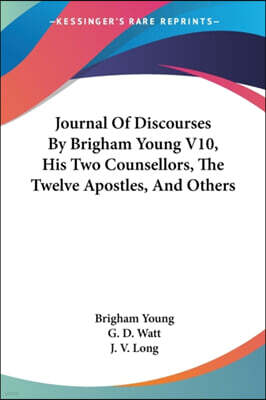 Kessinger Publishing Co Journal Of Discourses By Brigham Young V10, His Two Counsellors, The Twelve Apostles, And Others