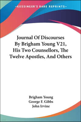 Kessinger Publishing, LLC Journal Of Discourses By Brigham Young V21, His Two Counsellors, The Twelve Apostles, And Others