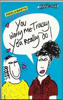 You Worry Me, Tracey, You Really Do!