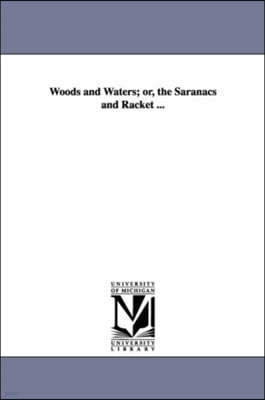 Woods and Waters; Or, the Saranacs and Racket ...