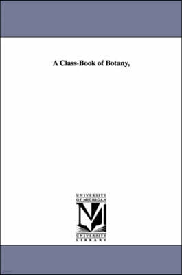 A Class-Book of Botany,