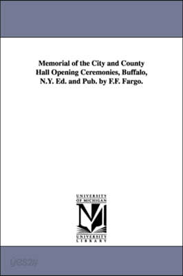 Memorial of the City and County Hall Opening Ceremonies, Buffalo, N.Y. Ed. and Pub. by F.F. Fargo.