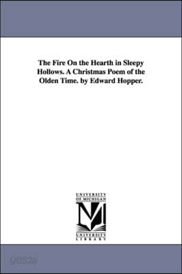 The Fire on the Hearth in Sleepy Hollows. a Christmas Poem of the Olden Time. by Edward Hopper.