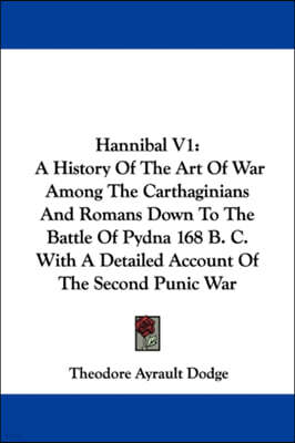 Kessinger Publishing, LLC Hannibal V1: A History Of The Art Of War Among The Carthaginians And Romans Down To The Battle Of Pydna 168 B. C. With A Detailed Account Of The Secon
