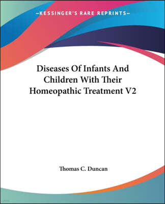 Diseases Of Infants And Children With Their Homeopathic Treatment V2