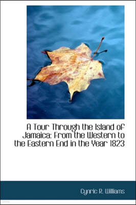 A Tour Through the Island of Jamaica from the Western to the Eastern End in the Year 1823