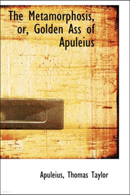 The Metamorphosis, Or, Golden Ass of Apuleius