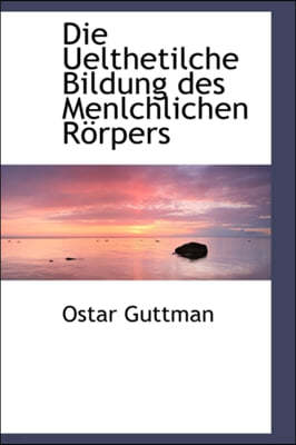 Die Uelthetilche Bildung Des Menlchlichen R Rpers