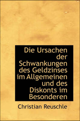 Die Ursachen Der Schwankungen Des Geldzinses Im Allgemeinen Und Des Diskonts Im Besonderen