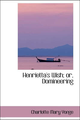 Henrietta's Wish; Or, Domineering