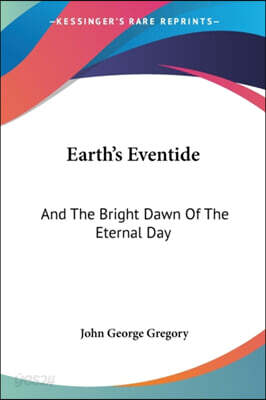 Earth's Eventide: And the Bright Dawn of the Eternal Day