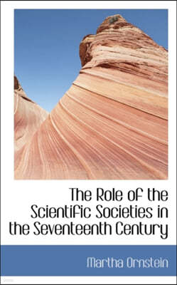 The Role of the Scientific Societies in the Seventeenth Century