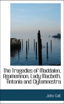 The Tragedies of Maddalen, Agamemnon, Lady Macbeth, Antonia and Clytemnestra