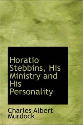 Horatio Stebbins, His Ministry and His Personality