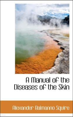 A Manual of the Diseases of the Skin