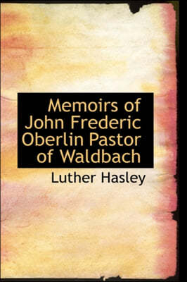 Memoirs of John Frederic Oberlin Pastor of Waldbach