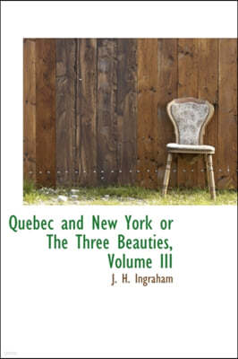 Quebec and New York or the Three Beauties, Volume III