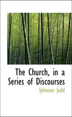 The Church, in a Series of Discourses