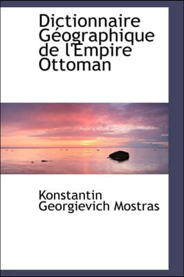 Dictionnaire Geographique de L'Empire Ottoman