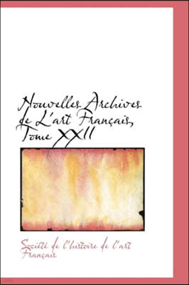 Nouvelles Archives de L'Art Fran Ais, Tome XXII