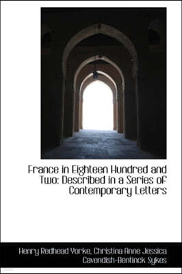 France in Eighteen Hundred and Two: Described in a Series of Contemporary Letters