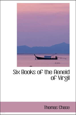 Six Books of the Aeneid of Virgil