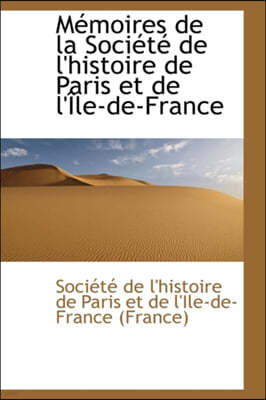 M Moires de La Soci T de L'Histoire de Paris Et de L' Le-de-France