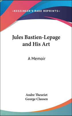 Jules Bastien-Lepage and His Art: A Memoir