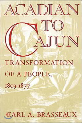 Acadian to Cajun: Transformation of a People, 1803-1877