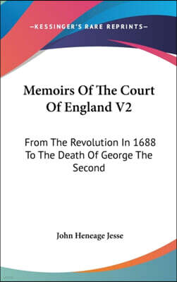 Memoirs Of The Court Of England V2: From The Revolution In 1688 To The Death Of George The Second