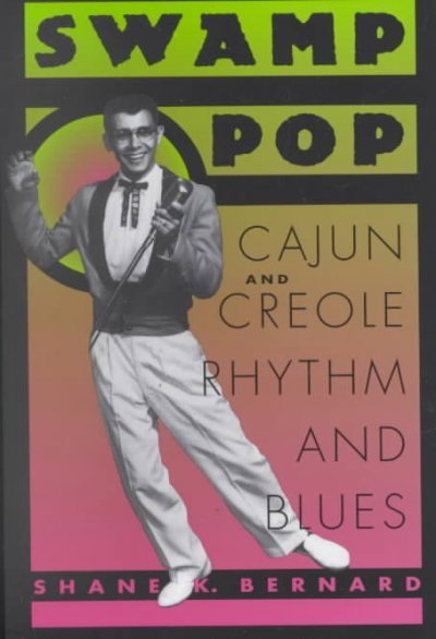 Swamp Pop: Cajun and Creole Rhythm and Blues