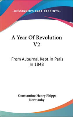 A Year Of Revolution V2: From A Journal Kept In Paris In 1848