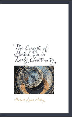 BiblioLife The Concept of Mortal Sin in Early Christianity