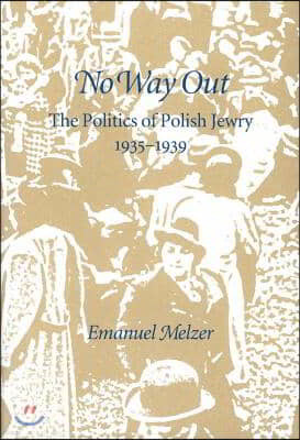 No Way Out: The Politics of Polish Jewry 1935-1939