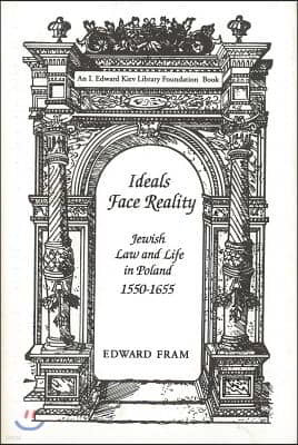 Ideals Face Reality: Jewish Law and Life in Poland, 1550-1655