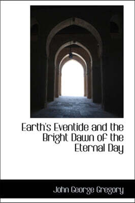 Earth's Eventide and the Bright Dawn of the Eternal Day