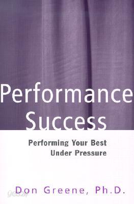 Performance Success: Performing Your Best Under Pressure