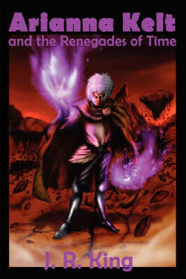 Reagent Press Arianna Kelt and the Renegades of Time (Signature Edition, Wizards of Skyhall Book 2)