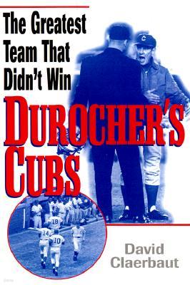 Durocher's Cubs: The Greatest Team That Didn't Win