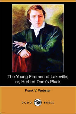 The Young Firemen of Lakeville; Or, Herbert Dare's Pluck (Dodo Press)