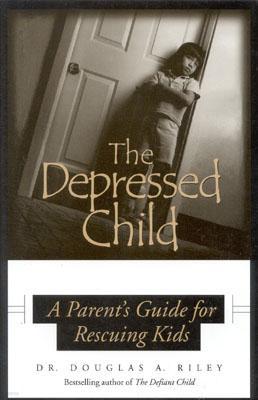 Depressed Child: A Parent's Guide for Rescusing Kids