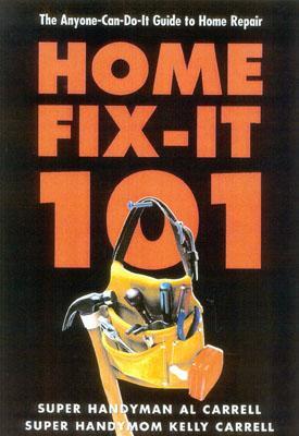 Home Fix-It 101: The Anyone-Can-Do-It-Guide to Home Repair