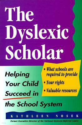 The Dyslexic Scholar: Helping Your Child Achieve Academic Success