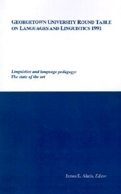 Georgetown University Round Table on Languages and Linguistics: Linguistics and Language Pedagogy: The State of the Art