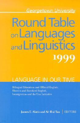 Georgetown University Round Table on Languages and Linguistics: Language in Our Time: Bilingual Education and the Official English, Ebonics and Standa