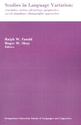 Studies in Language Variation: Semantics, Syntax, Phonology, Pragmatics, Social Situations, Ethnographic Approaches