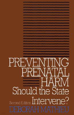 Georgetown University Press Preventing Prenatal Harm: Should the State Intervene? Second Edition
